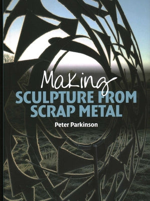 Making Sculpture from Scrap Metal By Parkinson Book